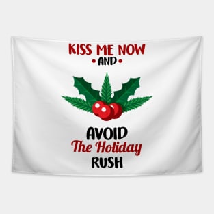 Funny Kiss Me Now and Avoid The Holiday Rush Tapestry