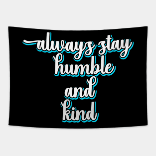 Always Stay Humble And Kind Tapestry