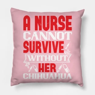 A Nurse Cannot Survive Without Her Chihuahua Nurse Pillow