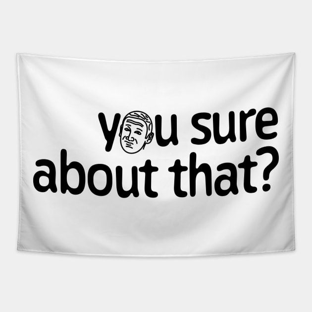 You sure about that I Tapestry by J31Designs