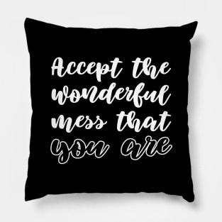 Accept wonderful mess that you are Pillow