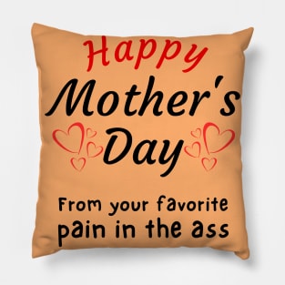 Happy Mother's Day from your Favorite Pain in the A*s Pillow