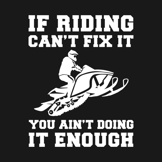 "Snowmobile Fixes Everything T-Shirt" by MKGift