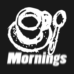 Mornings 2 T-Shirt