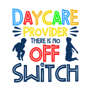 Childcare There Is No Off Switch Daycare Teacher T-Shirt