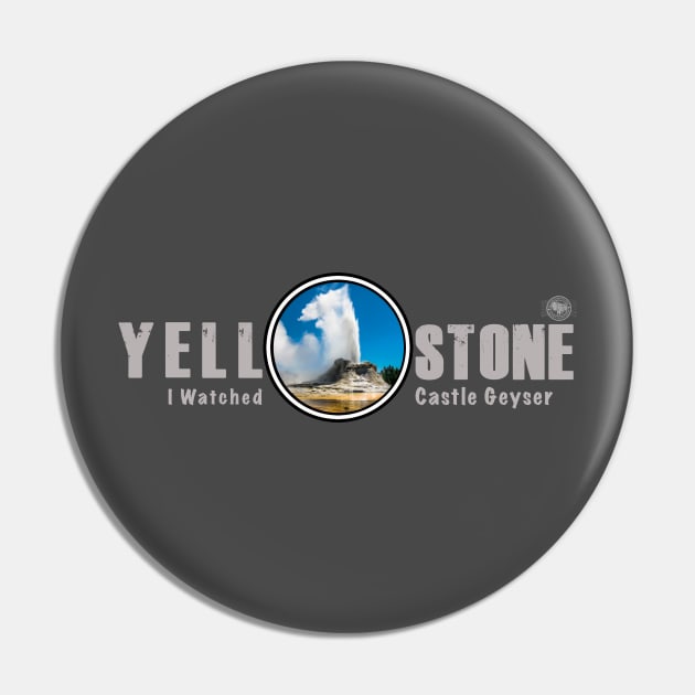 I Watched Castle Geyser, Yellowstone National Park Pin by Smyrna Buffalo