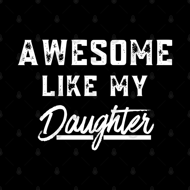 Awesome Like My Daughter Shirt Gift Funny Father's Day by Shopinno Shirts