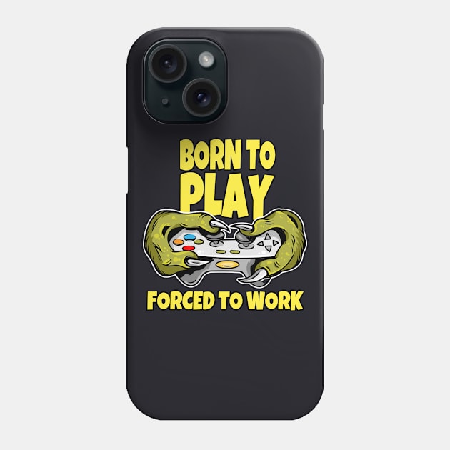 Born to play and forced to Work Phone Case by Foxxy Merch