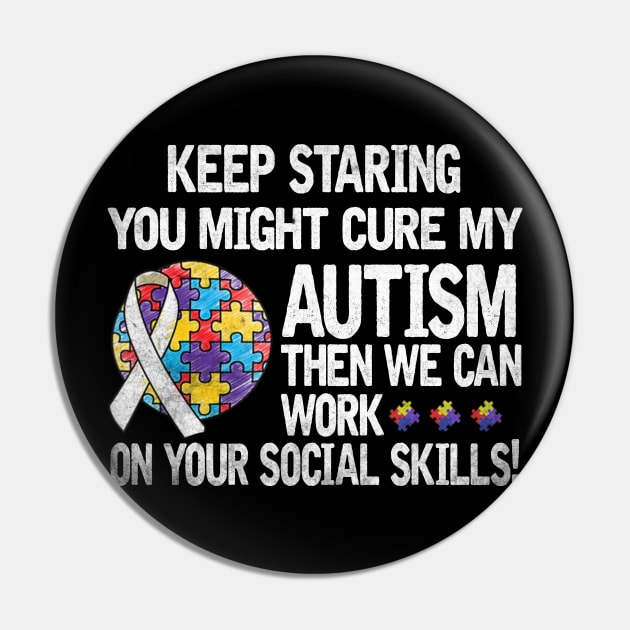 Autism Saying Keep Staring You Might Cure My Autism Pin by apesarreunited122