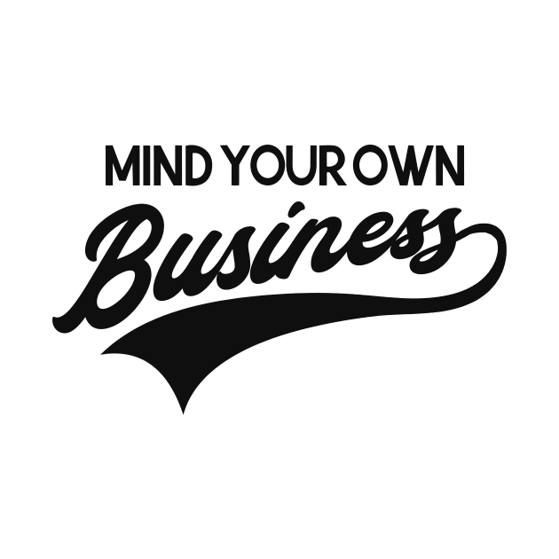 Mind your own business by Foxxy Merch