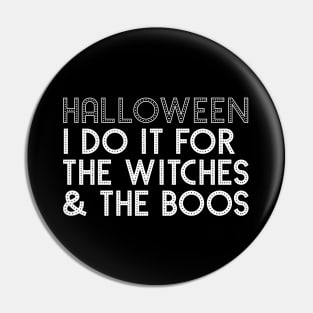 Funny Halloween I Do it for the Witches & the Boos Pin