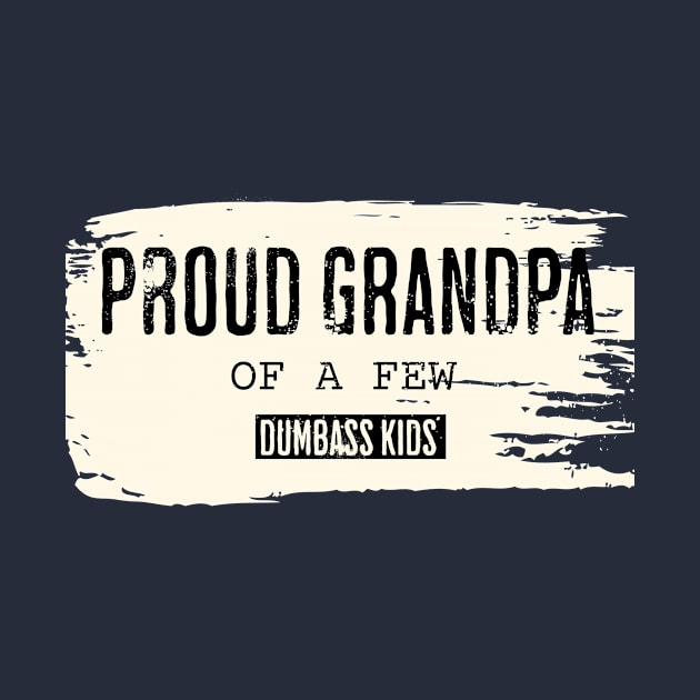 Proud Grandpa of a Few Dumbass Kids by ArtcoZen