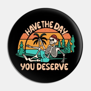 Have The Day You Deserve Summer Pin