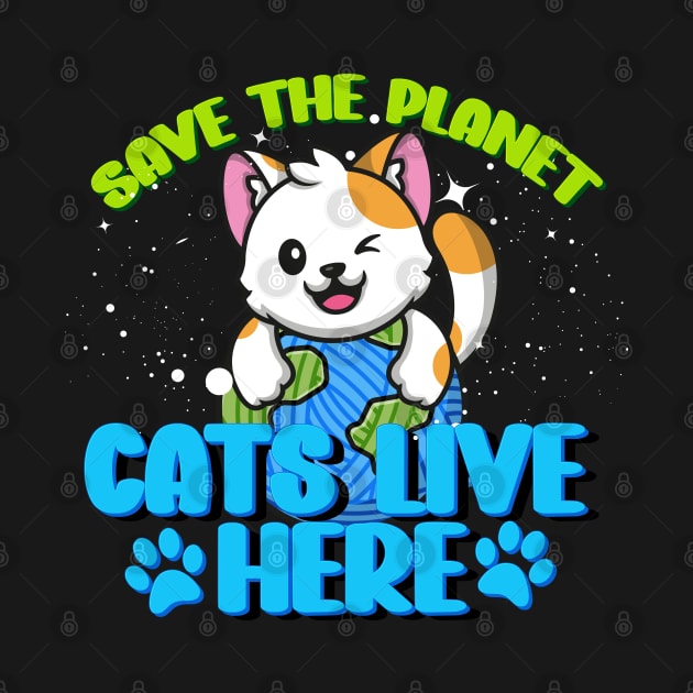 save the Planet cats live here Earth Day 2024 cat lover owner by Amelia Emmie