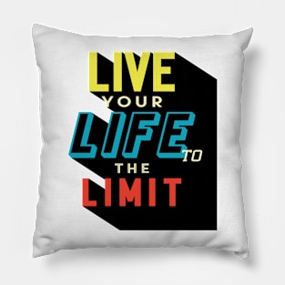 LIVE YOUR LIFE TO THE LIMIT | UNIQUE DESIGN TYPOGRAPHY | MOTIVATIONAL QUOTE Pillow