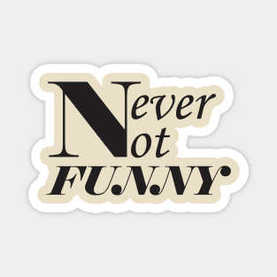 Never-not-funny Magnet