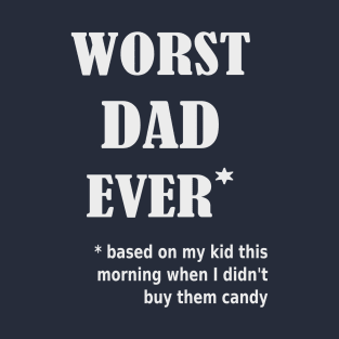 Worst Dad Ever T-Shirt