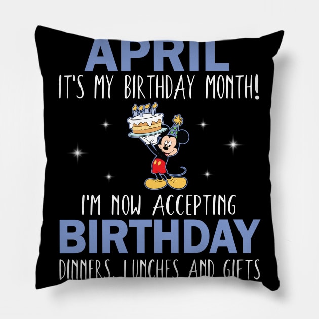 April It's My Birthday Month I'm Now Accepting Birthday Dinners Lunches And Gifts Happy To Me Pillow by Cowan79