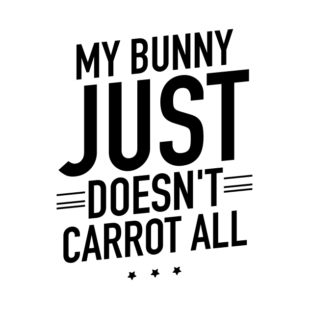 My bunny just doesnt carrot all by TextFactory