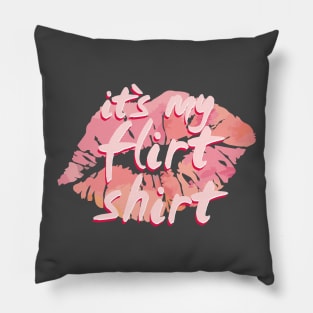 it´s my flirt shirt Pillow