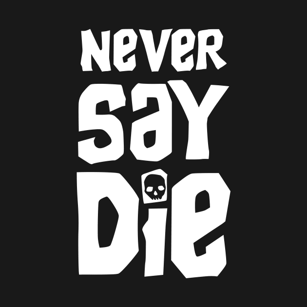 Never Say Die - Goondocks by GroatsworthTees