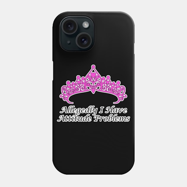 Allegedly I Have Attitude Problems Phone Case by aaallsmiles