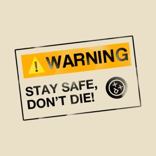 Stay Safe, Don't Die T-Shirt
