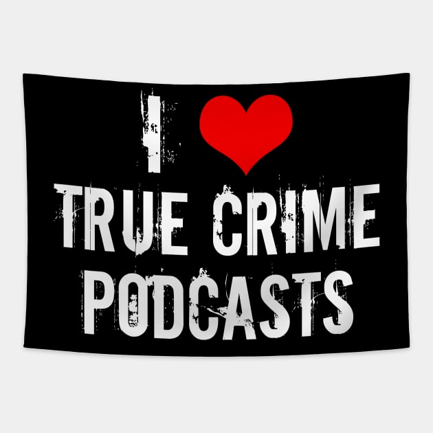 I Love True Crime Podcasts Tapestry by epiclovedesigns