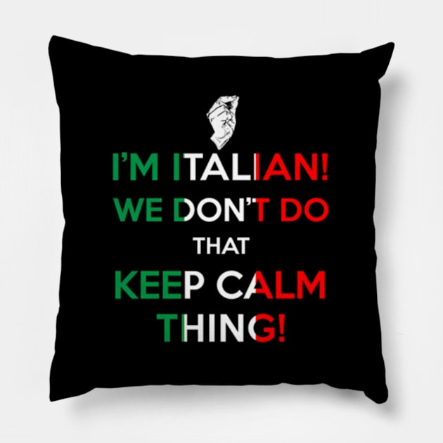 I'M Italian We Don'T Do T Keep Calm Thing Pillow by Sink-Lux