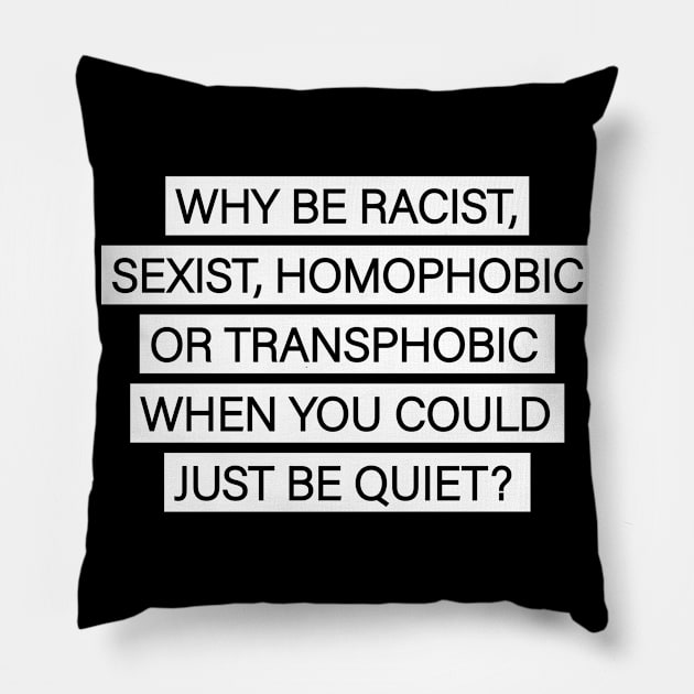 Why Be Racist Just Be Quiet Gift Pillow by Delightful Designs