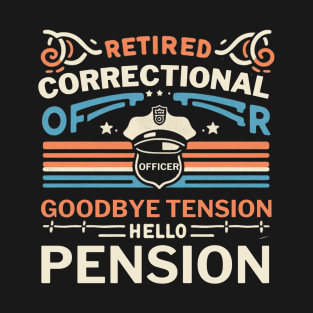 Retired Correctional officer goodbye tension hello pension T-Shirt