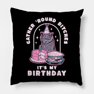 Funny Birthday Cat Gather Round Bitches It's My Birthday Pillow