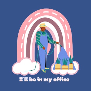 I`ll be in my office, gardening lover T-Shirt