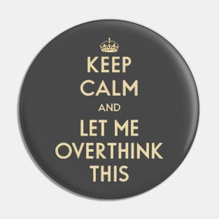 Keep Calm and Let Me Overthink This Pin