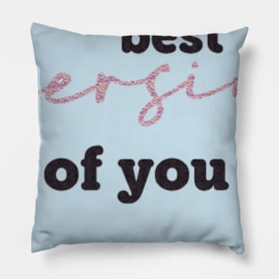 Be the best version of you Pillow