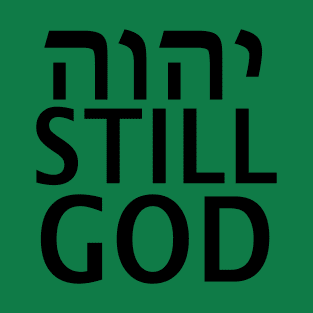 The LORD Is Still God T-Shirt