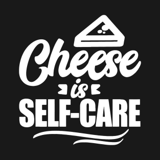 Cheese is selfcare T-Shirt