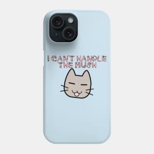 I Can't Handle the Mush Phone Case