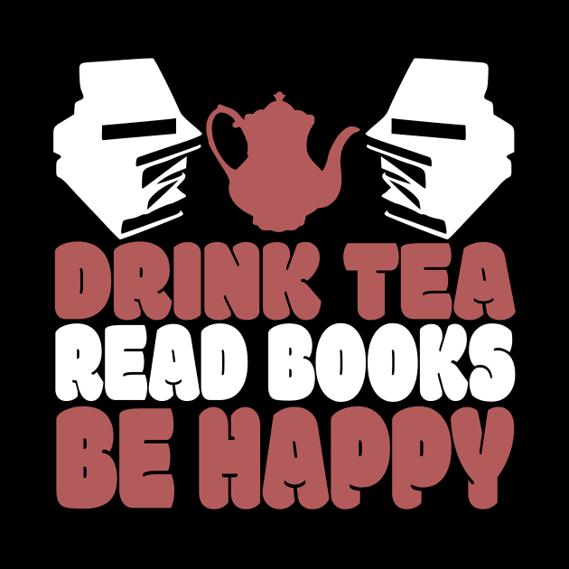 Drink Tea Read Books Be Happy Novelty Tea and Reading by TheLostLatticework