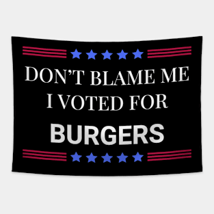 Don't Blame Me I Voted For Burgers Tapestry