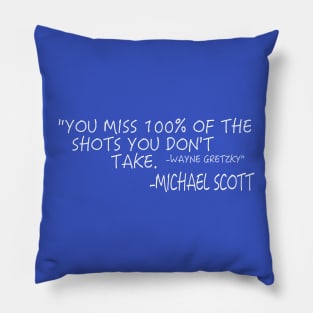 You Miss 100% of the Shots You Don't Take - Michael Scott Pillow