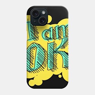 I am ok Phone Case