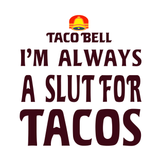 Slut For Tacos- OG Taco Bell T-Shirt