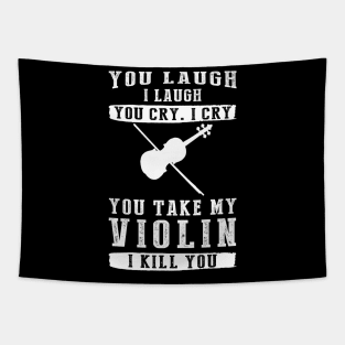 You Laugh, I Laugh, You Cry, I Cry! Hilarious Violin T-Shirt That Strikes a Musical Funny Bone Tapestry