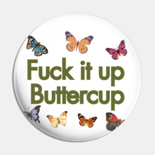 f**k it up buttercup Pin