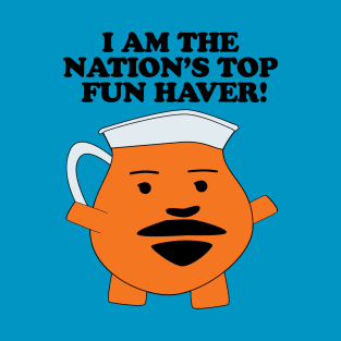 I AM THE NATION'S TOP FUN HAVER! T-Shirt