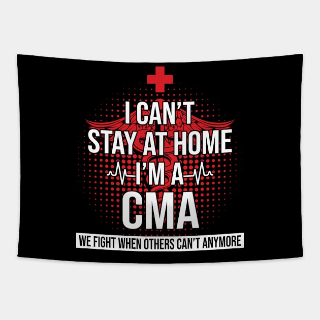 I Can't Stay At Home I'm A CMA We Fight - Nurse Gift Tapestry by bunnierosoff21835