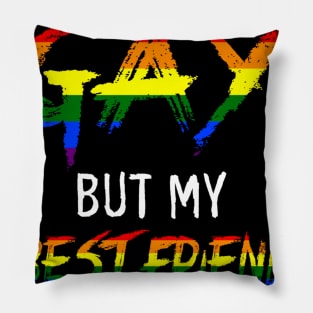 I'm not gay but my best friend is Tshirt LGBT Pillow