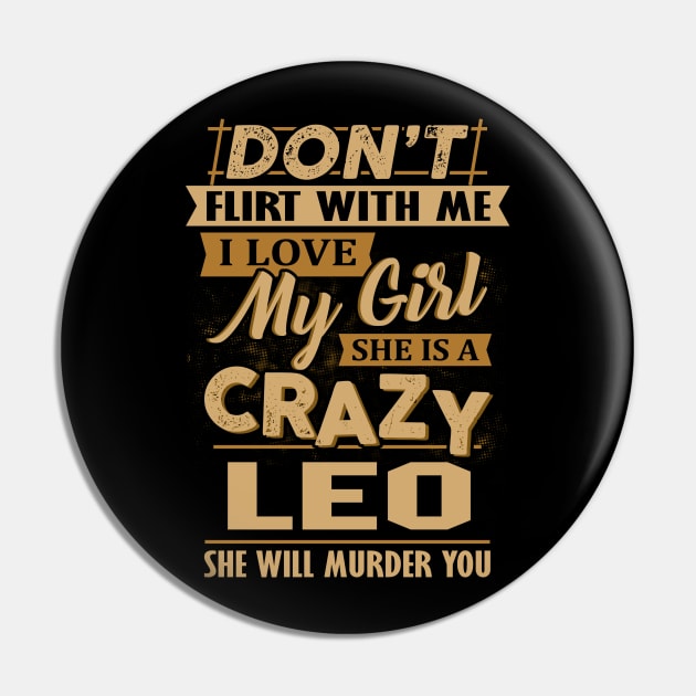 Don't Flirt With Me I Love My Girl She Is A Crazy Leo Pin by besttee