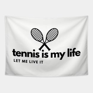 Tennis is my life, let me live it! Tapestry